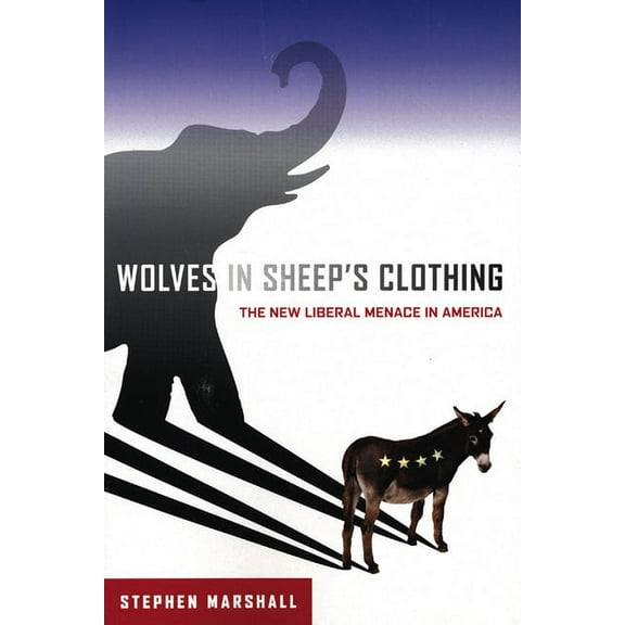Wolves in Sheep's Clothing : The New Liberal Menace in America (Paperback)
