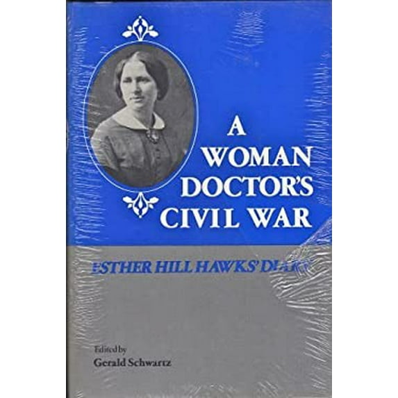 Pre-Owned A Woman Doctor's Civil War: Esther Hill Hawks' Diary (Hardcover) 0872494357 9780872494350