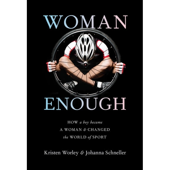 Woman Enough : How a Boy Became a Woman & Changed the World of Sport