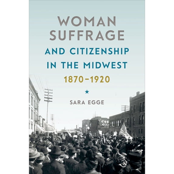 Pre-Owned Woman Suffrage and Citizenship in the Midwest, 1870-1920 (Iowa and the Midwest Experience), 9781609385576, 1609385578, Paperback, 1 edition