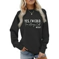 thumbnail image 1 of Woman Sweatshirt Yes I'M Cold Me 24/7 Always Cold Letter Print Shirt Crewneck Long Sleeve Casual Fall Top, 1 of 5