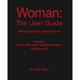 thumbnail image 1 of Woman: The User Guide - What Every Man Should Know, Volume I - How to find meet, and date women in today's world, (Paperback), 1 of 1