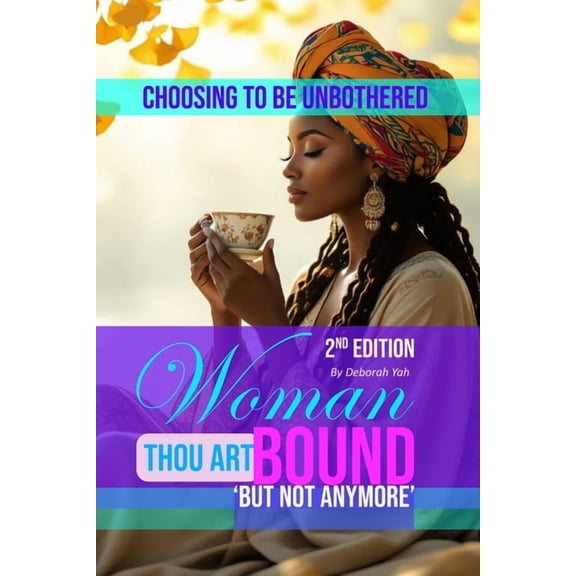 Woman Thou Art Bound - 'But Not Anymore': Choosing to be Unbothered, (Paperback)