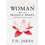 Woman, Thou Art Healed and Whole: A 90 Day Devotional Journey -- T. D. Jakes