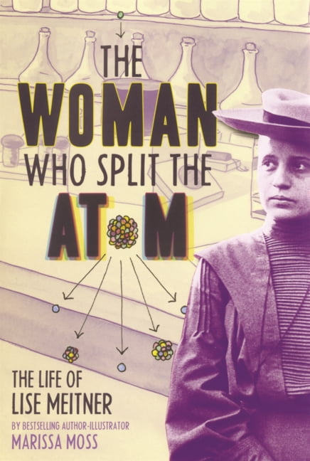 Woman Who Split the Atom: Lise Meitner, (Hardcover)