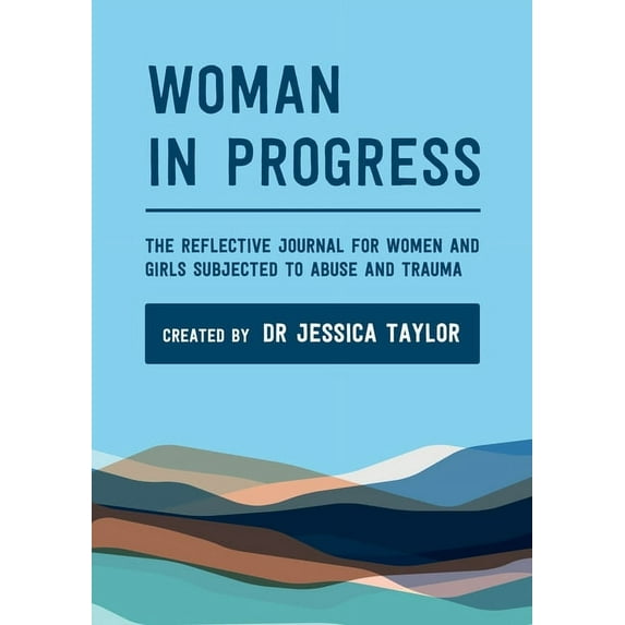 Woman in Progress: The Reflective Journal for Women and Girls Subjected to Abuse and Trauma, (Paperback)