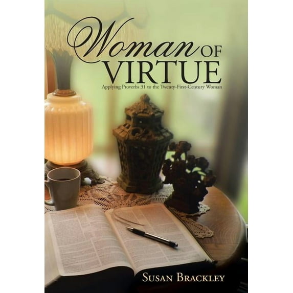Woman of Virtue : Applying Proverbs 31 to the Twenty-First-Century Woman (Hardcover)