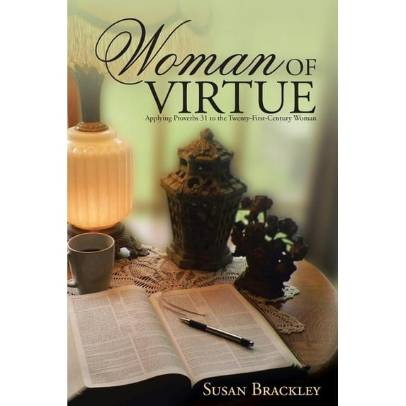 Woman of Virtue: Applying Proverbs 31 to the Twenty-First-Century Woman (Paperback)