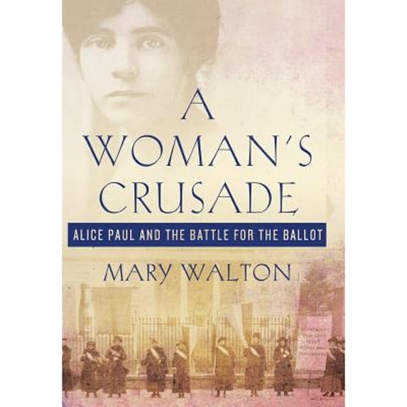 Pre-Owned A Woman's Crusade: Alice Paul and the Battle for the Ballot, 9780230611757, 0230611753, Hardcover, First Edition edition