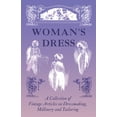 thumbnail image 1 of Woman's Dress - A Collection of Vintage Articles on Dressmaking, Millinery and Tailoring, (Paperback), 1 of 1