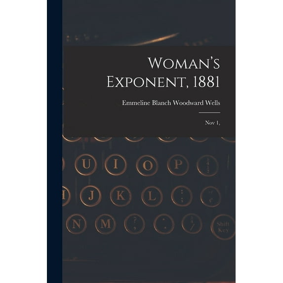 Woman's Exponent, 1881: Nov 1,, (Paperback)