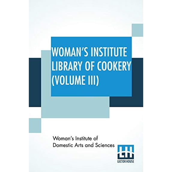 Woman's Institute Library Of Cookery (Volume III): Soup, Meat, Poultry And Game, Fish And Shell Fish, (Paperback)
