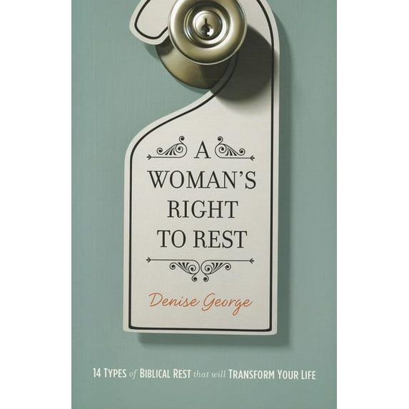 Woman's Right to Rest: 14 Types of Biblical Rest That Will Transform Your Life (Paperback)