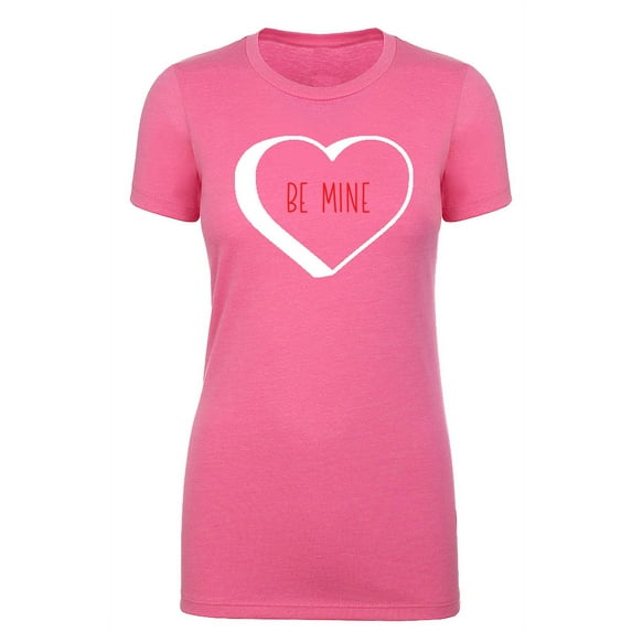 Woman's Valentine's Day T-shirts, Woman's Crew neck shirts, Valentines Shirts - Be Mine