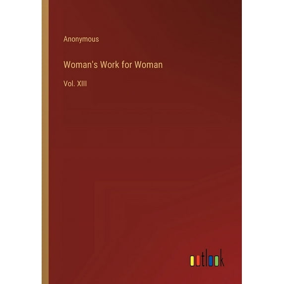 Woman's Work for Woman: Vol. XIII (Paperback)