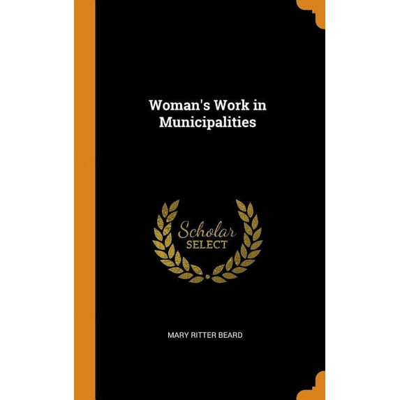 Womans Work in Municipalities Hardcover 0344307506 9780344307508 Mary Ritter Beard