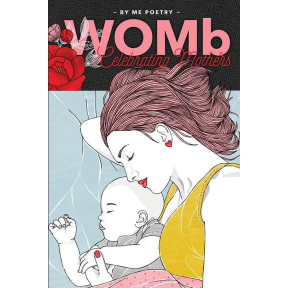 WOMb: Celebrating Mothers Paperback 1985864630 9781985864634 By Me Poetry