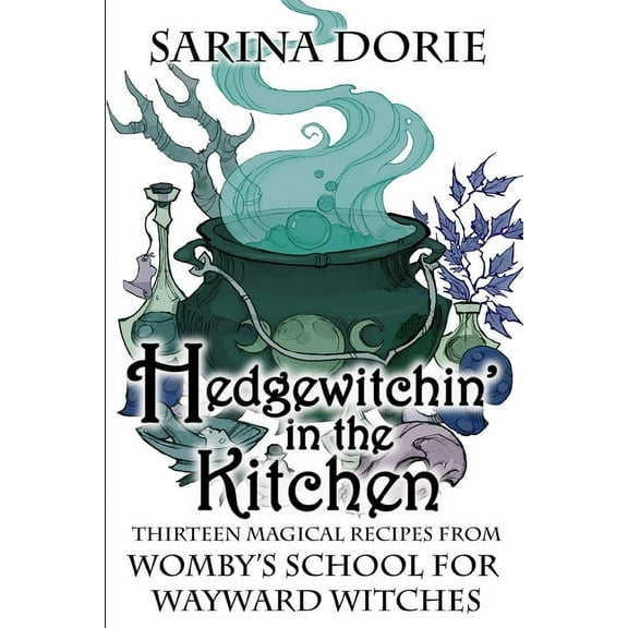 Womby's School for Wayward Witches Hedgewitchin' in the Kitchen: The Witch's Familiar and Thirteen Magical Recipes, Book 18, (Paperback)