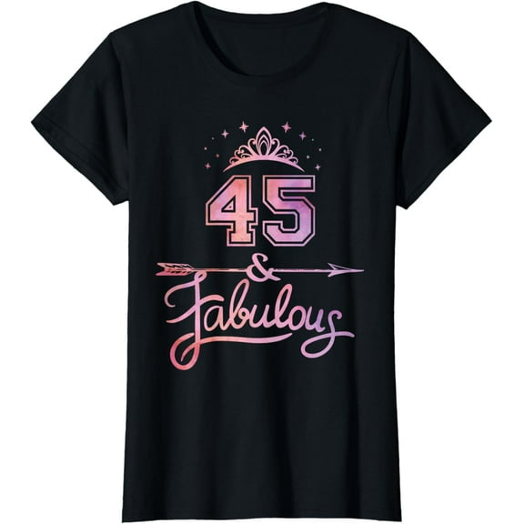 Women 45 Years Old And Fabulous Happy 45th Birthday T-Shirt