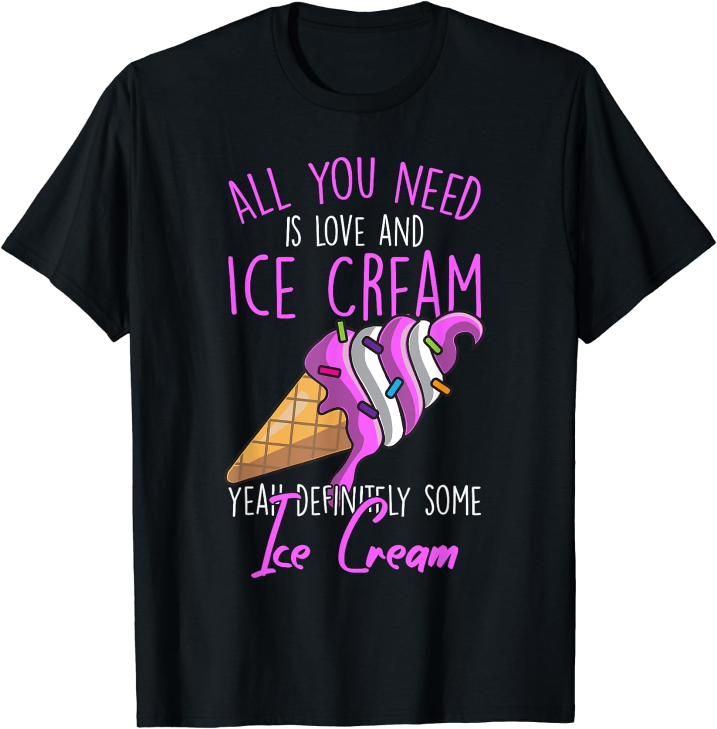 All You Need Is Ice Cream Funny T-Shirt All You Need Is Ice Cream Funny T-Shirt