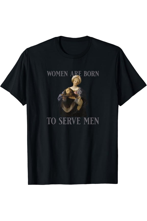 Women Are Born to Serve Men Christian Boss Girl Motivational T-Shirt Tshirt All Size S-5XL