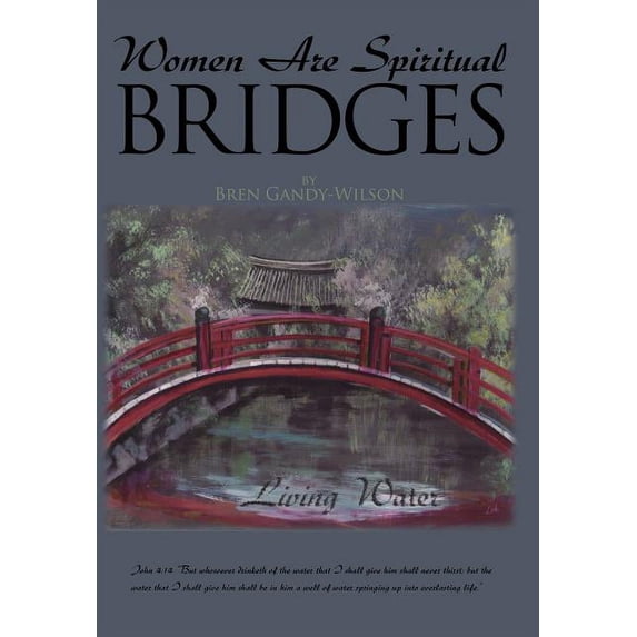 Women Are Spiritual Bridges: One woman's incredible autobiographical journey out of darkness and into His marvelous ligh, (Hardcover)