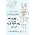 thumbnail image 1 of Pre-Owned Women Aren't Supposed to Fly: The Memoirs of a Female Flight Surgeon (Paperback) 0595499589 9780595499588, 1 of 1