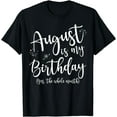 thumbnail image 1 of Women August Is My Birthday The Whole Month August Birthday T-Shirt mens t shirt，black，women，funny，misfits，men，journey, 1 of 4