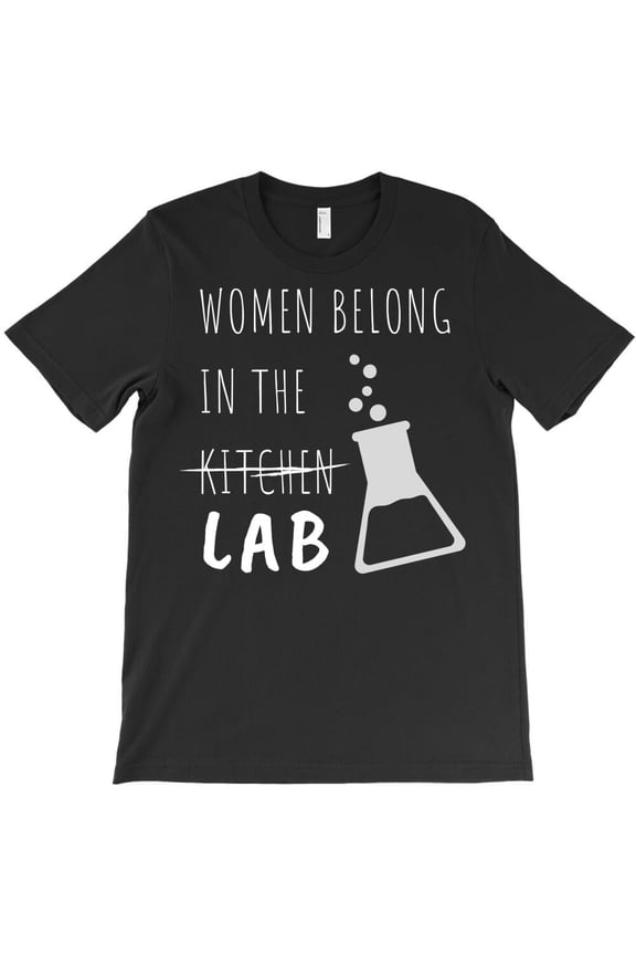 Women Belong In The Lab Female Scientist Quote Themed Themed Gift H1064 T-Shirt, for Men and Women, Up to Size 5XL