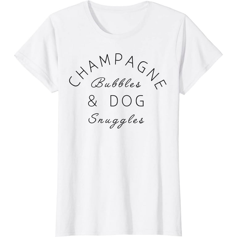 Champagne Bubbles & Dog Snuggles Best Things Graphic T-Shirt Champagne Bubbles & Dog Snuggles Best Things Graphic T-Shirt