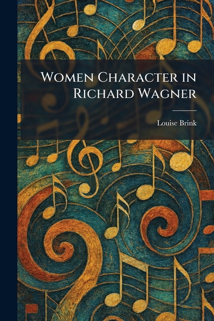 Women Character in Richard Wagner, (Paperback)