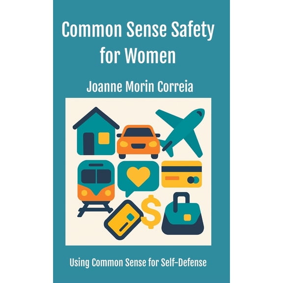 Women Common Sense Safety for Women: Using Common Sense for Self-Defense, Book 1, (Paperback)