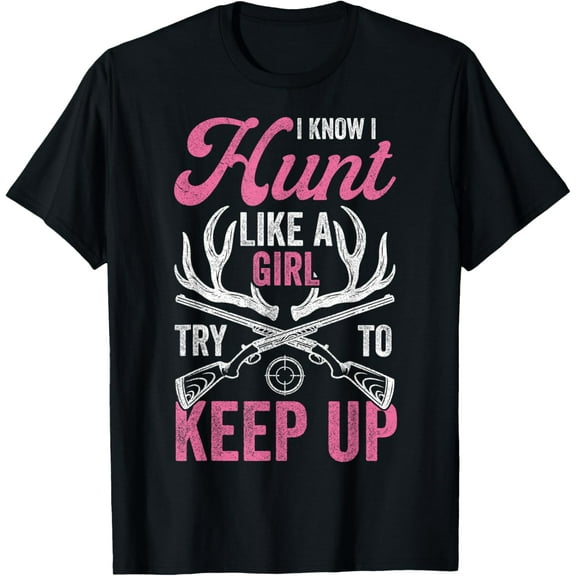 Women Deer Hunting Shirts, I Know I Hunt Like A Girl Hunter Funny Creative Graphic T-Shirt