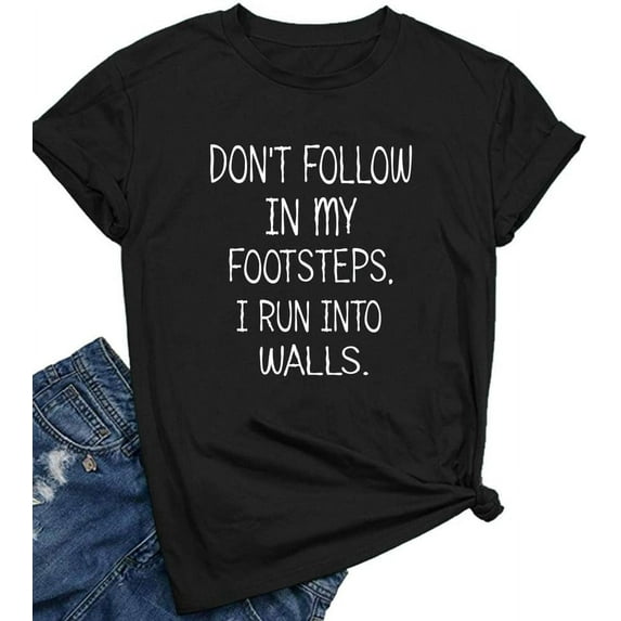 Women Don't Follow in My Footsteps Cute T Shirts Graphic Printing Tees
