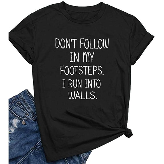 Women Don't Follow in My Footsteps Cute T Shirts Graphic Printing Tees