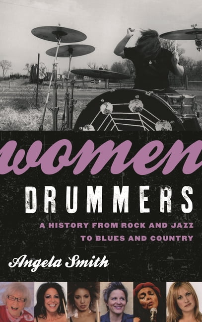 Women Drummers: A History from Rock and Jazz to Blues and Country, (Paperback)
