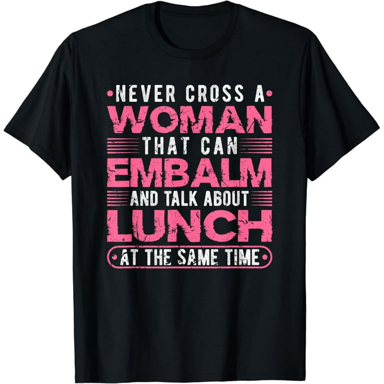 Woman Embalmer Mortician T Shirt Woman Embalmer Mortician T Shirt