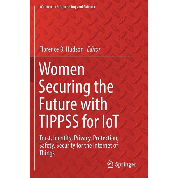 Women in Engineering and Science Women Securing the Future with Tippss for Iot: Trust, Identity, Privacy, Protection, Safety, Security for the Internet o, (Paperback)