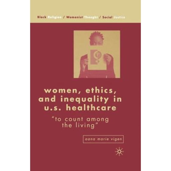 Pre-Owned Women, Ethics, and Inequality in U.S. Healthcare: To Count Among the Living (Paperback) 023011363X 9780230113633