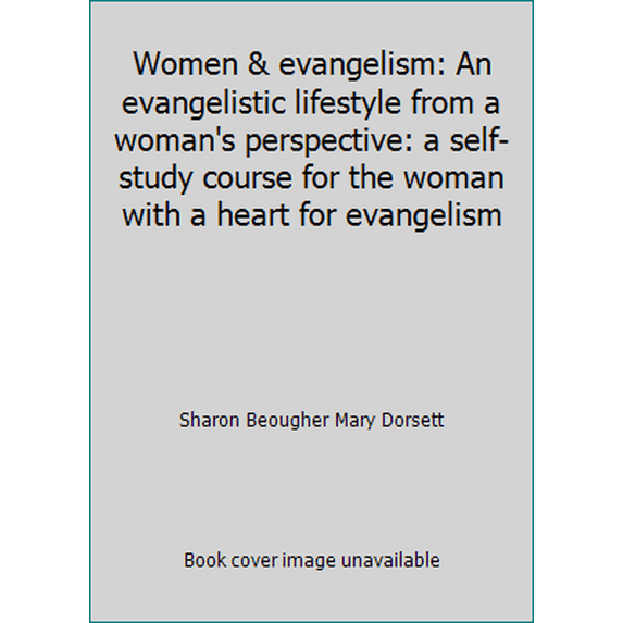 Pre-Owned Women & evangelism: An evangelistic lifestyle from a woman's perspective: a self-study course for the woman with a heart for evangelism (Paperback) 1879089157 9781879089150
