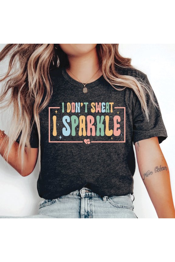 Women Exercise Shirt I Don'T Sweat I Sparkle Shirt Gym Shirt Workout Shirt For Mom Fitness Shirt Unisex S-5XL Hot Trending Shirt, Vintage Birthday Gift