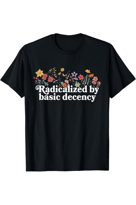 Women Floral Radicalized By Basic Decency T-Shirt