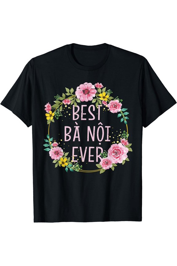 Women Floral Vietnamese Grandma | Best Ba Noi Ever T-Shirt, Unisex T-Shirt