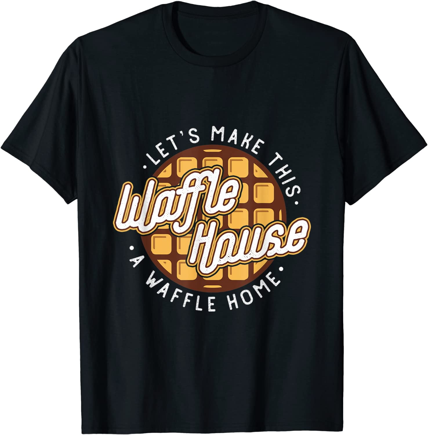 Women Funny Lets Make This Waffle Houses A Waffle Home Waffles TShirt