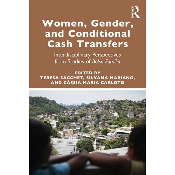 Women, Gender and Conditional Cash Transfers: Interdisciplinary Perspectives from Studies of Bolsa FamÃlia, (Paperback)