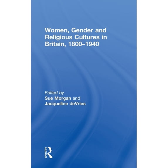 Women, Gender and Religious Cultures in Britain, 1800-1940, (Hardcover)