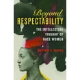 thumbnail image 1 of Women, Gender, and Sexuality in American History: Beyond Respectability : The Intellectual Thought of Race Women (Hardcover), 1 of 1