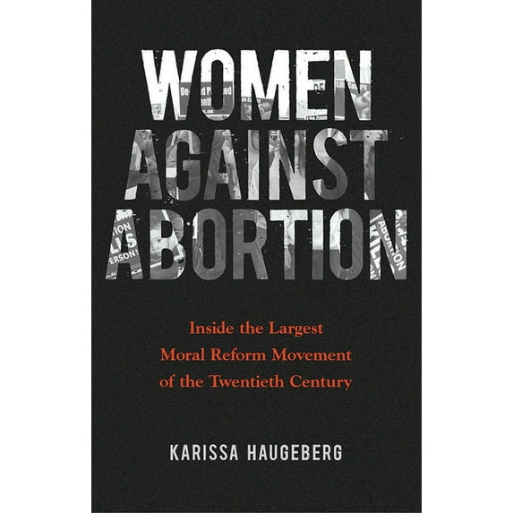 Women, Gender, and Sexuality in American Women Against Abortion: Inside the Largest Moral Reform Movement of the Twentieth Century, (Paperback)