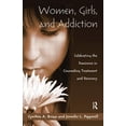 thumbnail image 1 of Women, Girls, and Addiction: Celebrating the Feminine in Counseling Treatment and Recovery, (Paperback), 1 of 1