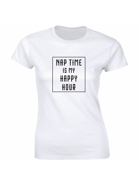 Women Graphic Tee Nap Time Is My Happy Hour Everyday Wear
